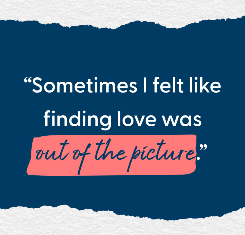 Card with text: “Sometimes I felt like finding love was out of the picture.”