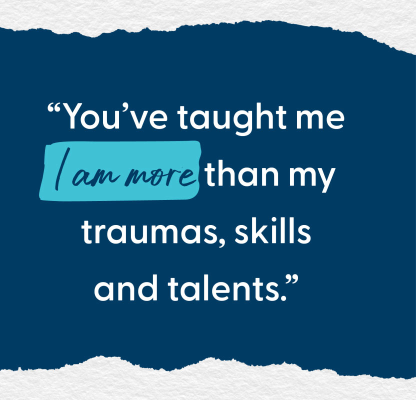 Card with text: “You’ve taught me I am more than my traumas, skills and talents.” 