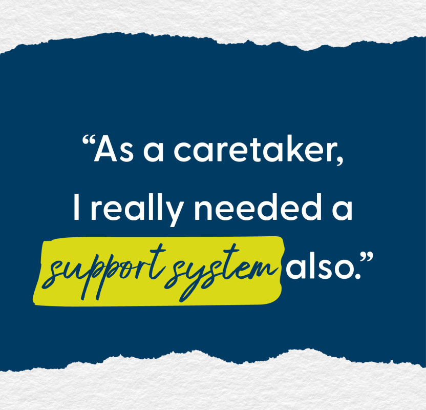 Card with text: “As a caretaker, I really needed a support system also.”